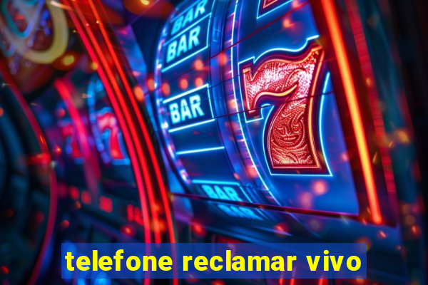 telefone reclamar vivo